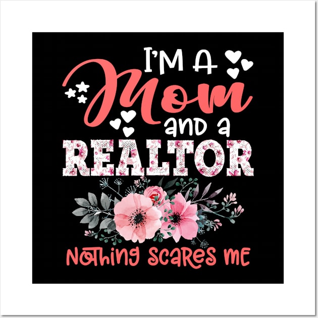 I'm Mom and Realtor Nothing Scares Me Floral Realtor Mother Gift Wall Art by Kens Shop